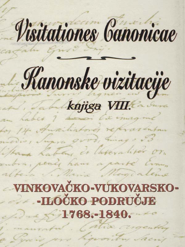 KANONSKE VIZITACIJE knjiga VIII. – VINKOVAČKO-VUKOVARSKO-ILOČKO PODRUČJE 1768.-1840.