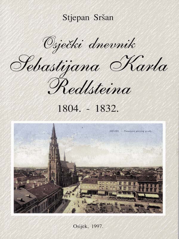 12. dr. sc. Stjepan Sršan: OSJEČKI DNEVNIK SEBASTIJANA KARLA REDLSTEINA 1804.-1832.
