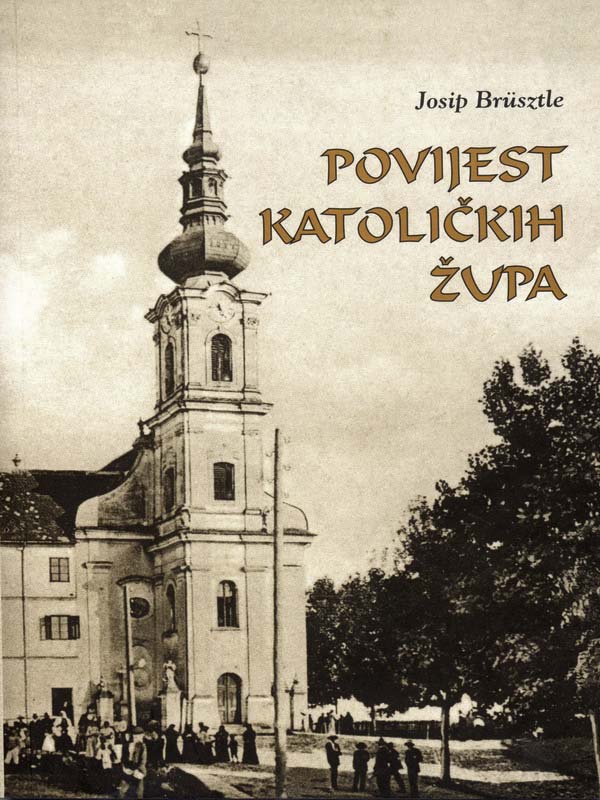 16. Josip Brüsztle: POVIJEST KATOLIČKIH ŽUPA U ISTOČNOJ HRVATSKOJ DO 1880. GODINE