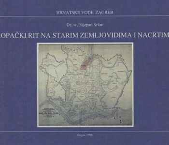 KOPAČKI RIT NA STARIM ZEMLJOVIDIMA I NACRTIMA (1998.)